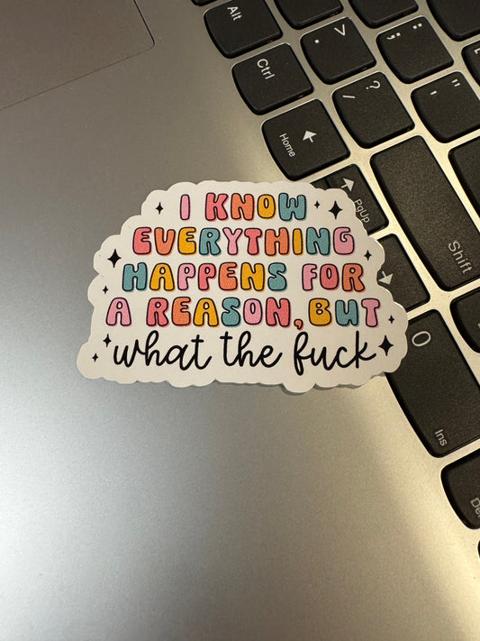 Everything Happens For A Reason But WTF Sticker